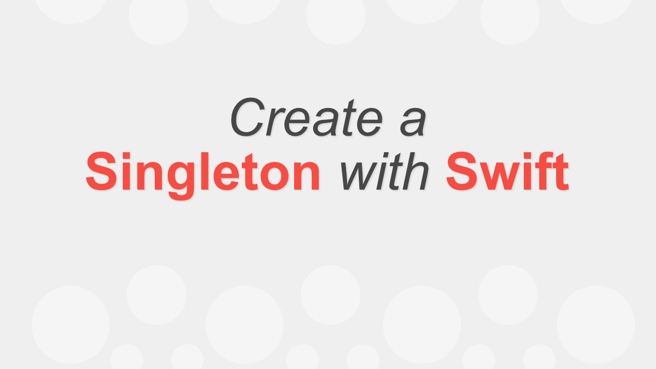Create a Singleton with Swift