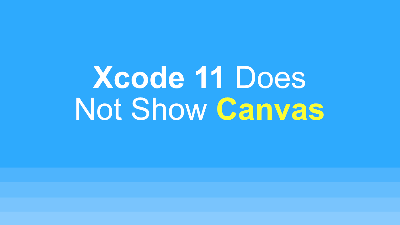 Xcode 11 Does Not Show Canvas