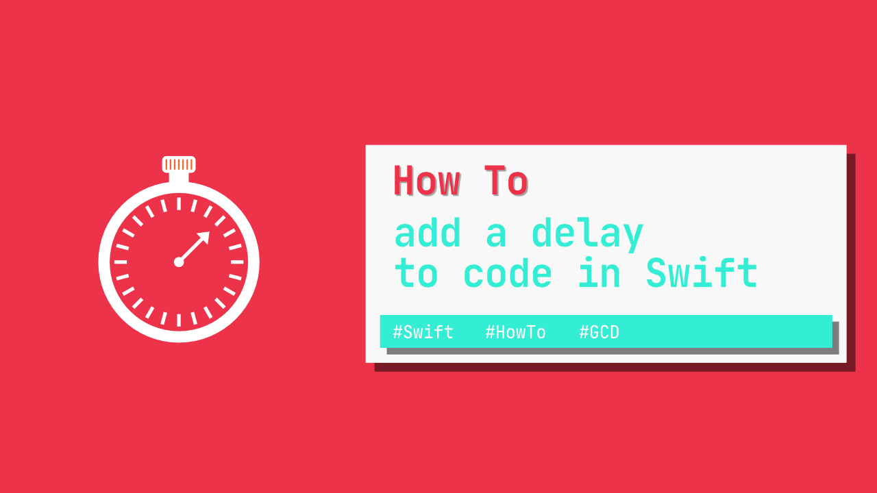 How to add a delay to code in Swift